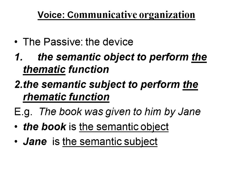 Voice: Communicative organization   The Passive: the device   the semantic object